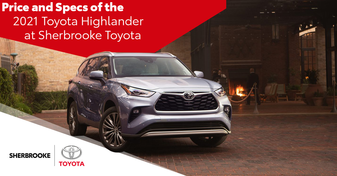 Price and Specs of the 2021 Toyota Highlander at Sherbrooke Toyota