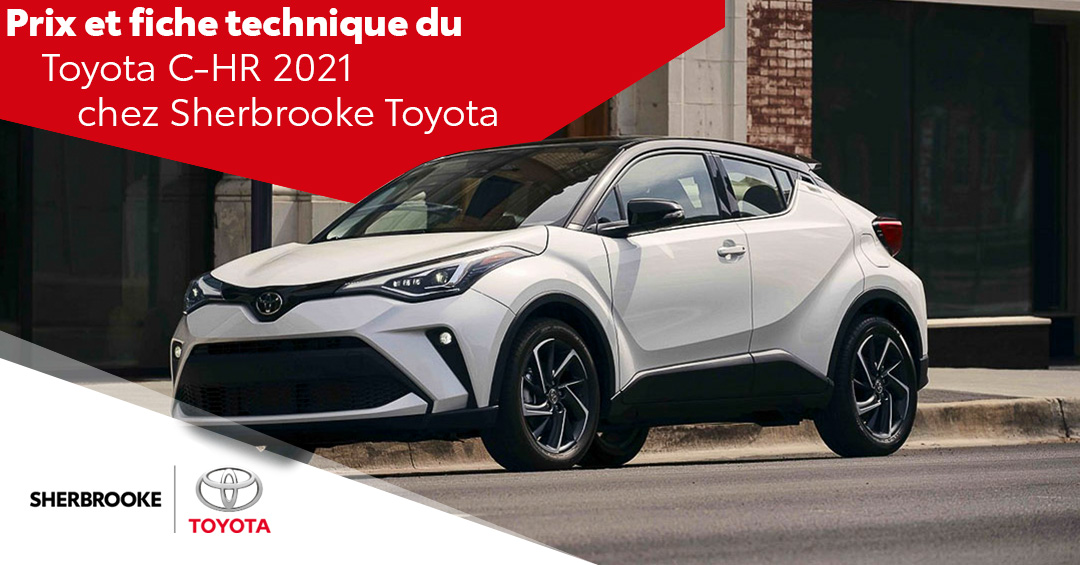 Prix et fiche technique du Toyota C HR 2021 chez Sherbrooke Toyota